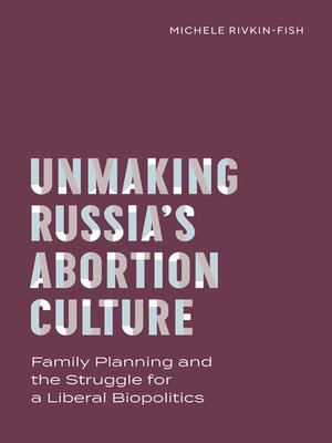 cover image of Unmaking Russia's Abortion Culture